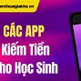 App Kiếm Tiền Online Uy Tín Cho Học Sinh